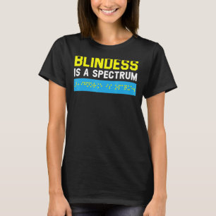 Blindness Is A Spectrum Braille Blind Awareness Vi T-Shirt