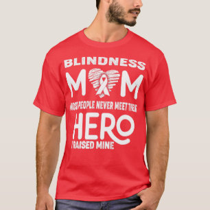 Blindness Mom Most People Never Meet Their Hero I  T-Shirt
