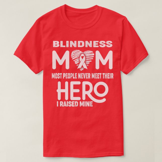 Blindness Mum Most People Never Meet Their Hero I  T-Shirt (Design Front)