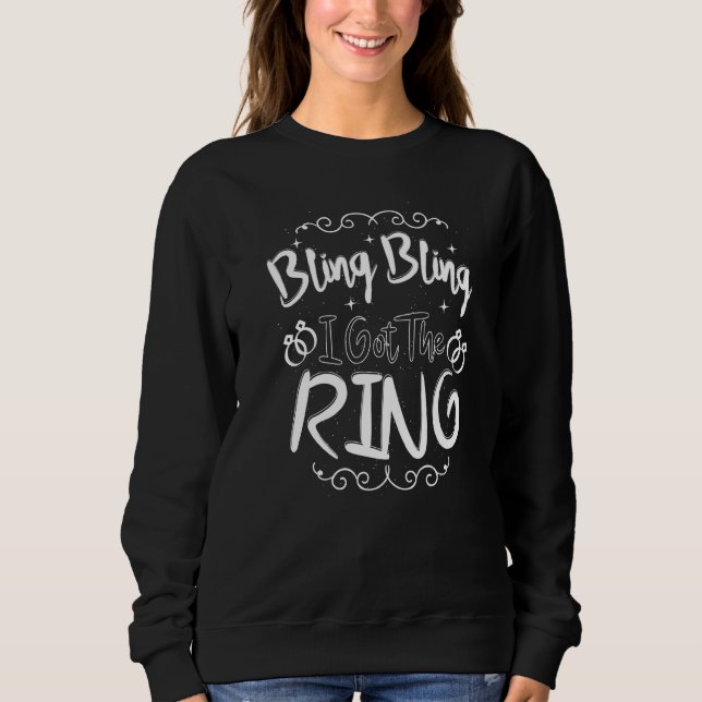 Bling Bling I Got The Ring Engagement Fiances Sweatshirt (Front)