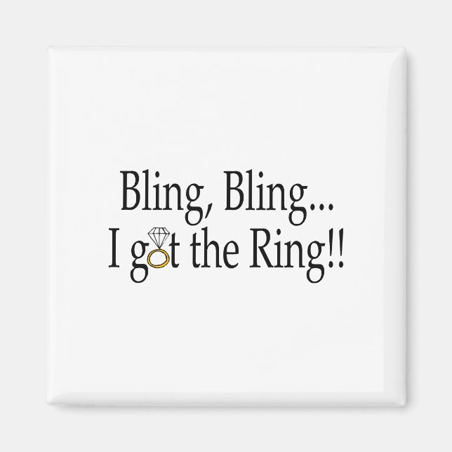Bling Bling...I Got The Ring!! Magnet (Front)