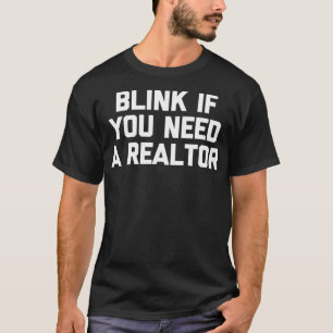 Blink If You Need A Realtor -Funny Real Estate Age T-Shirt