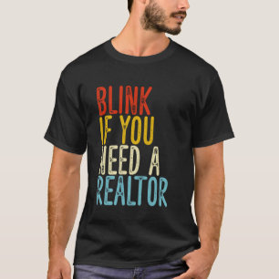 Blink If You Need a Realtor Funny Real Estate Agen T-Shirt