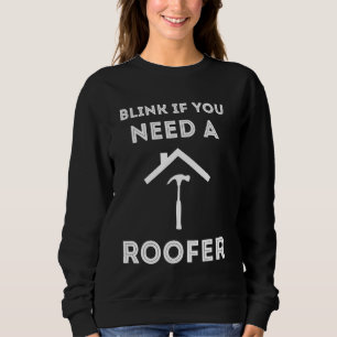 BLink If You Need Roofing Contractor Hammer Roofs Sweatshirt