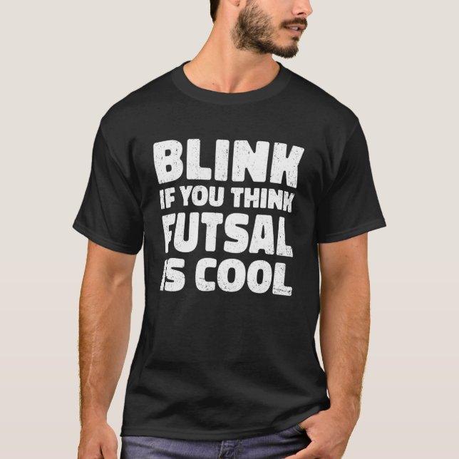 Blink If You Think Fustal Is Cool Soccer Player Fo T-Shirt (Front)
