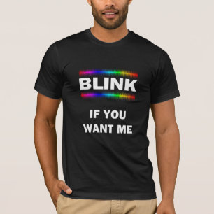 Blink If You Want Me T-Shirt
