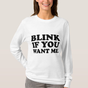 Blink If You Want Me T-Shirt