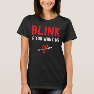 Blink If You Want Me T-Shirt