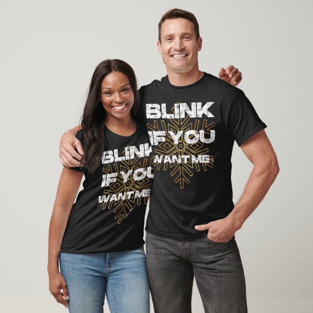 Blink If You Want Me T-Shirt (Unisex)