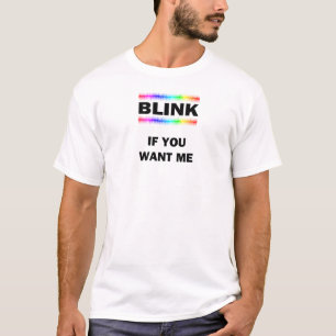 Blink If You Want Me T-Shirt