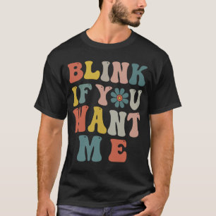 Blink If You Want Me Women Girls Sarcastic Humour T-Shirt
