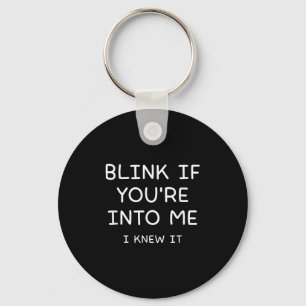 Blink If Youre Into Me I Knew It, Funny, Jokes, Sa Key Ring