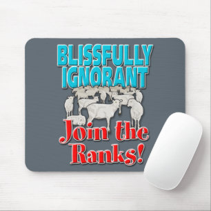 Blissfully Ignorant… Join the Ranks! Mouse Pad
