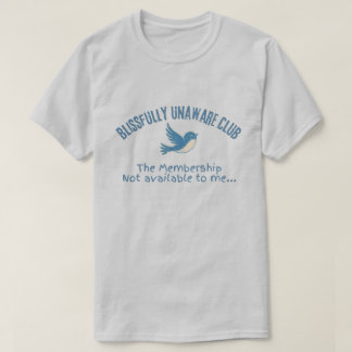 Blissfully Unaware Club Funny Bird Humour Shirt