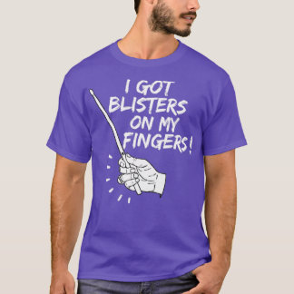 Blisters on my fingers T-Shirt