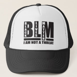 BLM Black Lives Matter I am not a Threat Trucker Hat