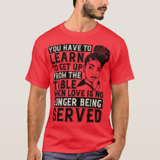 BLM Get up when no love is served T-Shirt