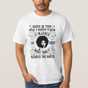 BLM - Hate is too great a burden to bear T-Shirt