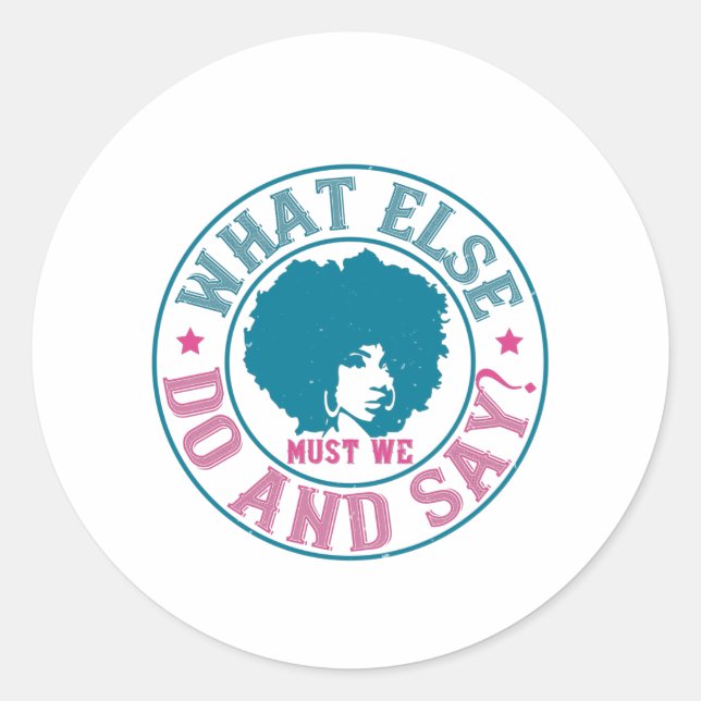 BLM - What else must we do and say? Classic Round Sticker (Front)