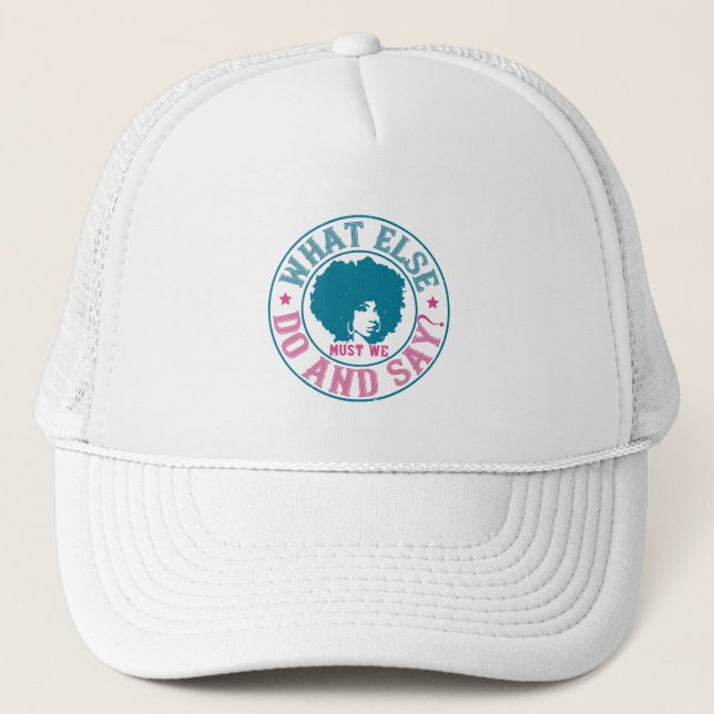 BLM - What else must we do and say? Trucker Hat (Front)