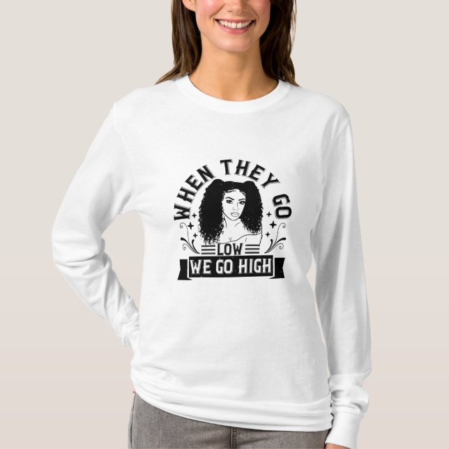 BLM - When they go low we go high T-Shirt (Front)