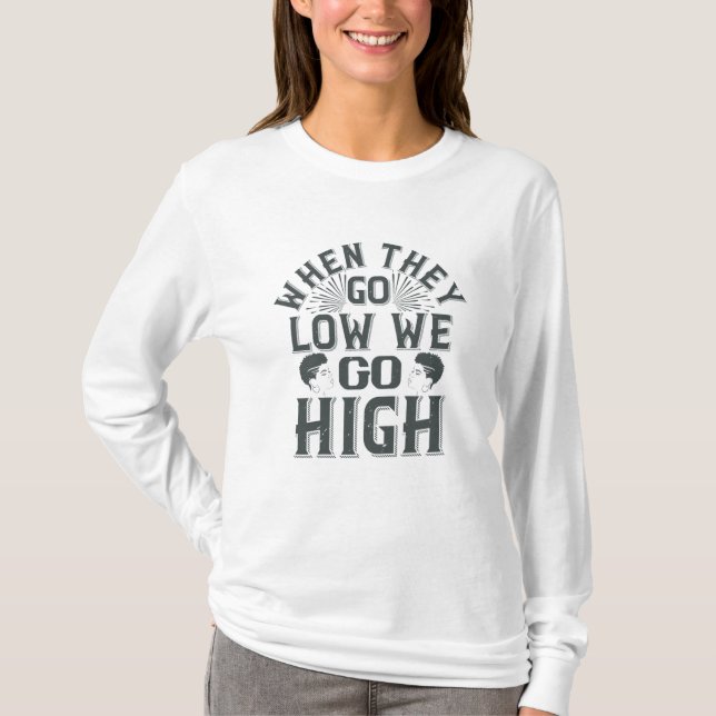 BLM - When they go low we go high T-Shirt (Front)