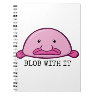 Blob with it / blobfish notebook