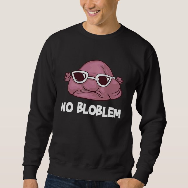 Blobfisch   ugly fish no bloblem sunglasses sweatshirt (Front)