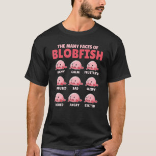 Blobfish Explanation The Many Faces Of Blobfish T-Shirt