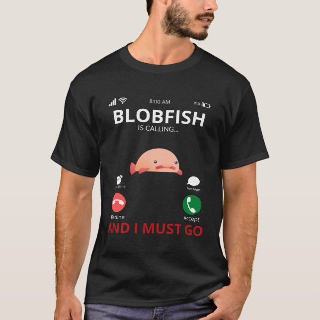 Blobfish Is Calling And I Must Go T-Shirt (Front)