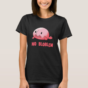Blobfish No Problem Blob Fish Blobfish T-Shirt
