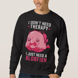 Blobfish No Therapy Meme Ugly Blobfish Sweatshirt