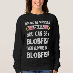 Blobfish Ugly Blob Fish Deep Sea Sea Inhabitants Sweatshirt