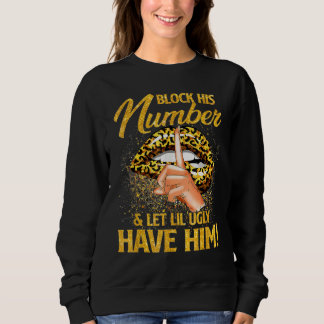 Block His Number And Let Lil Ugly Have Him Lips Sweatshirt