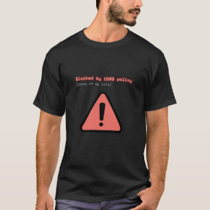 Blocked By CORS Policy Funny Developer T-Shirt