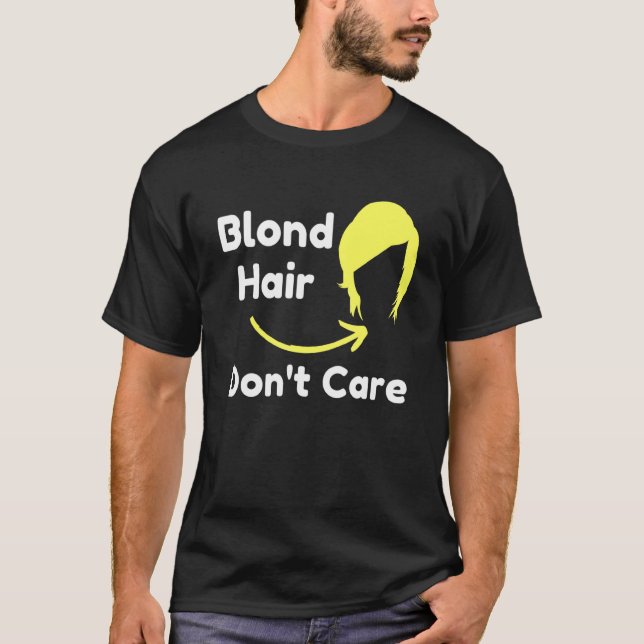 Blonde Hair Dont Care Hair Dresser Sarcastic Novel T-Shirt (Front)