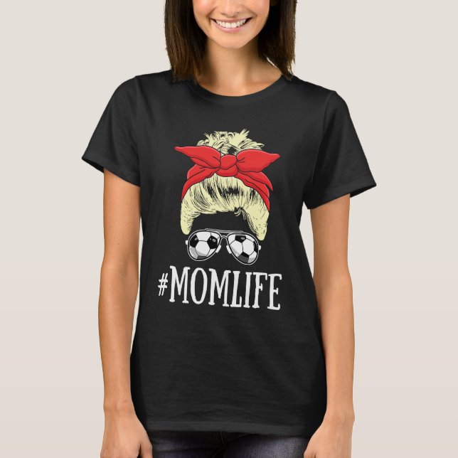 Blonde Mom Life Soccer Mom Mothers Day 2021 Messy  T-Shirt (Front)