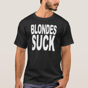 Blondes Suck T-Shirt