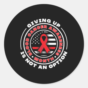 Blood Cancer Awareness. Giving Up Is Not An Option Classic Round Sticker