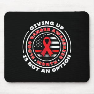 Blood Cancer Awareness. Giving Up Is Not An Option Mouse Pad