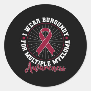 Blood Cancer I Wear Burgundy For Multiple Myeloma Classic Round Sticker