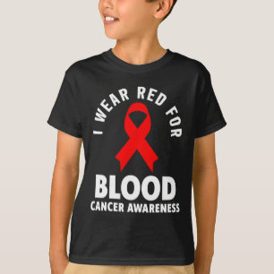 Blood Cancer - I Wear Red For Blood Cancer Awaren T-Shirt