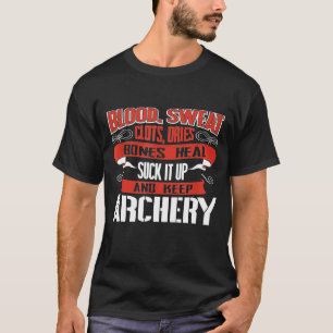 Blood Clots Sweat Dries Shut Up And Keep Archery T-Shirt