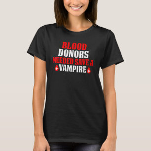 Blood Donors Needed Save A Vampire T-Shirt