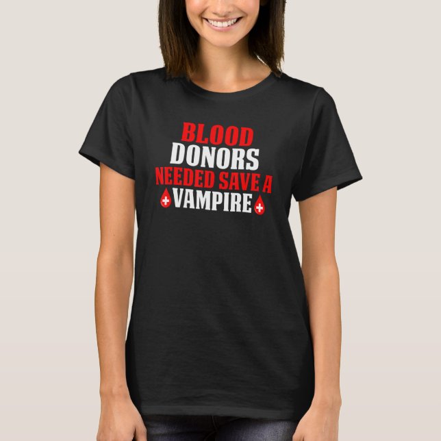 Blood Donors Needed Save A Vampire T-Shirt (Front)