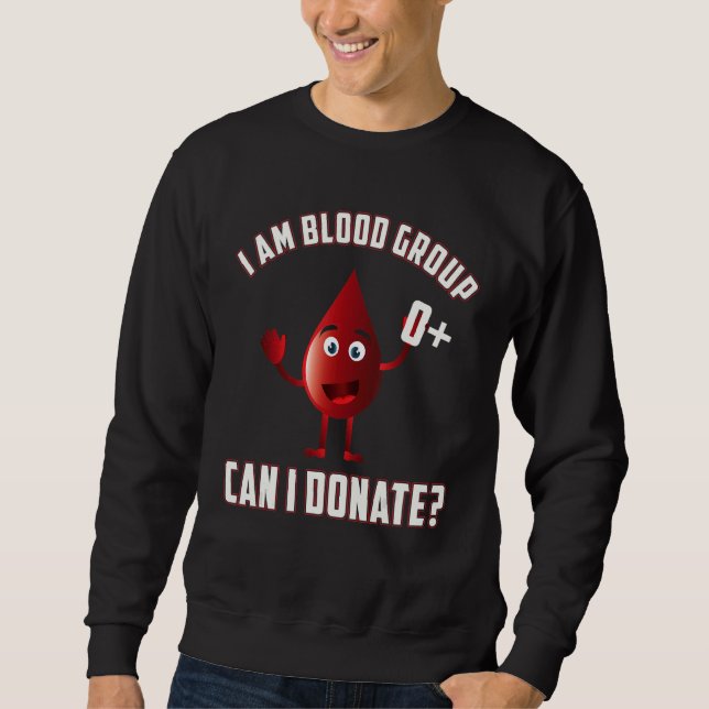 Blood Group 0 Positive Blood Donation Day Life Sav Sweatshirt (Front)