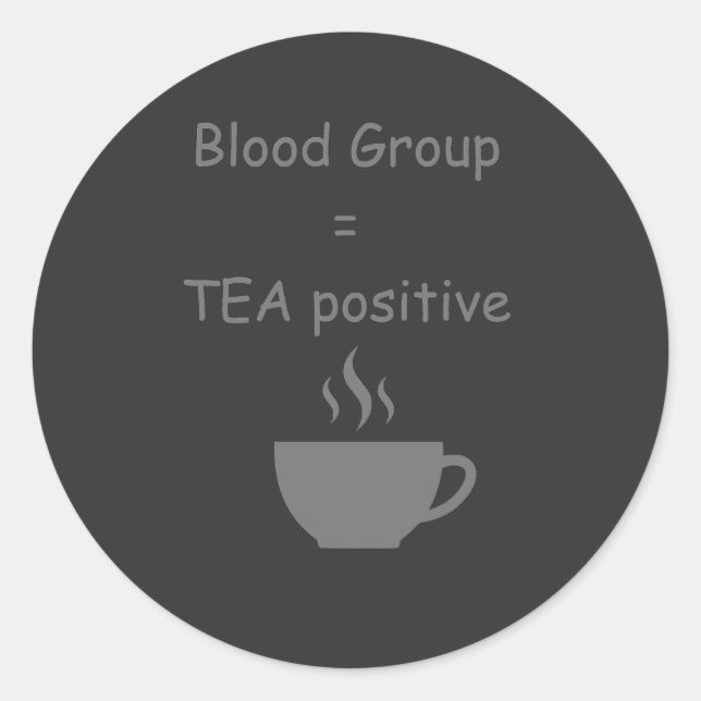 Blood Group=Tea Funny Tea Lover Classic Round Sticker (Front)