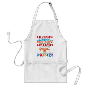 Blood is Thicker than Water But Maple Syrup is Standard Apron