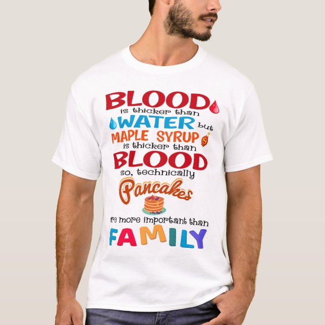 Blood is Thicker than Water But Maple Syrup is T-Shirt (Front)