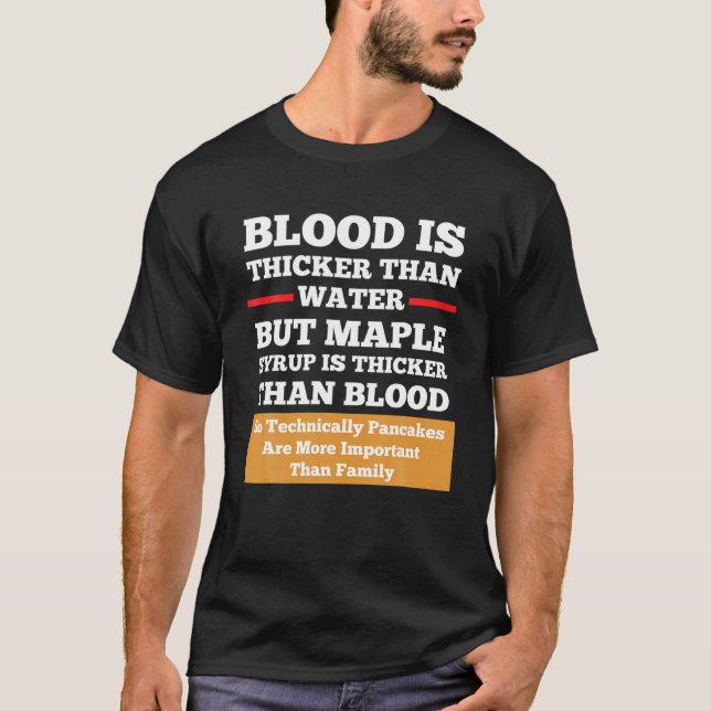 Blood Is Thicker Than Water But Syrup Funny Shirt  (Front)